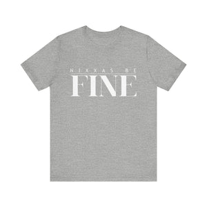 Nixxas Be Fine Tee (White Font)