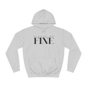 Nixxas Be Fine Hoodie (Black Font)