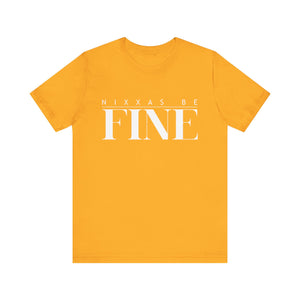 Nixxas Be Fine Tee (White Font)