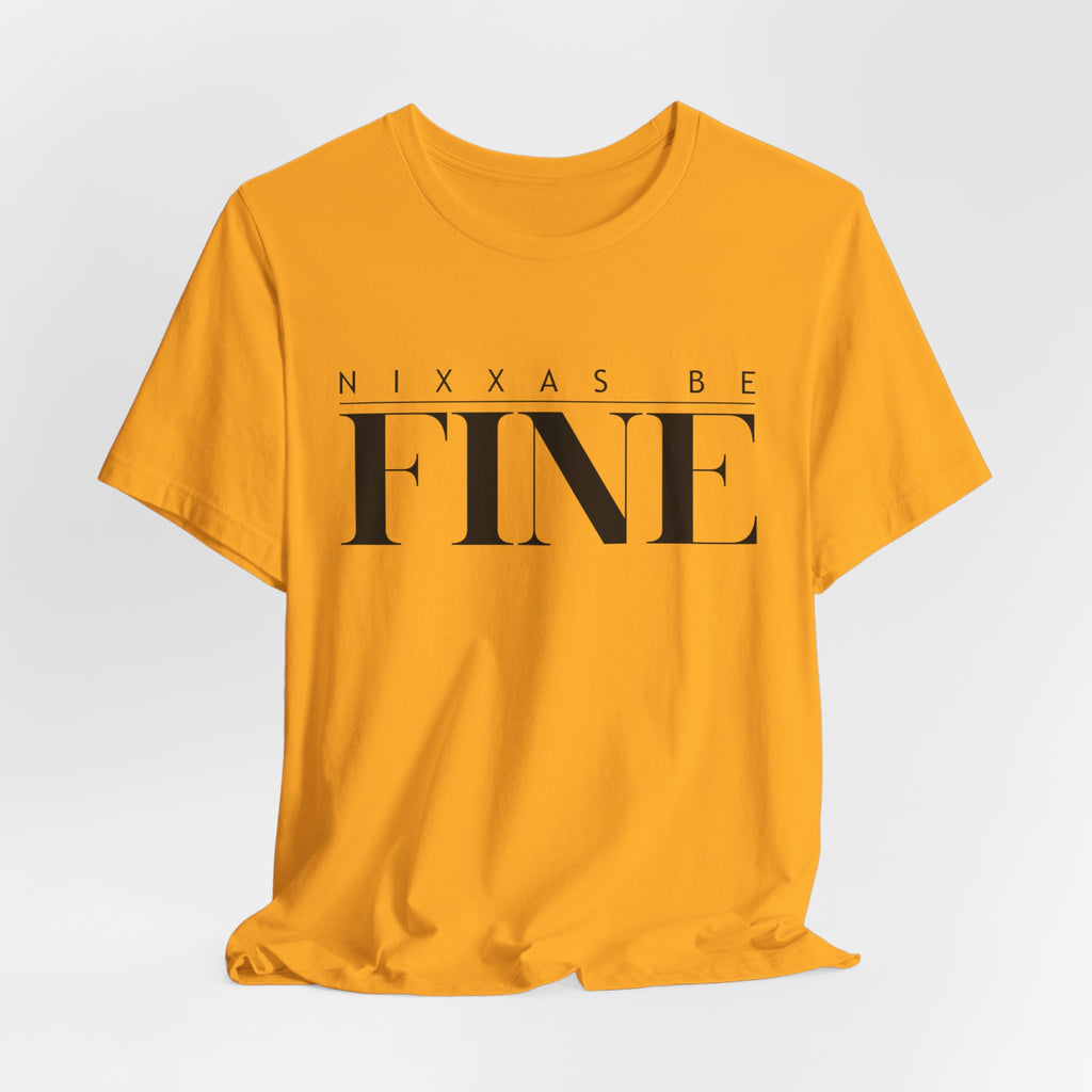 Nixxas Be Fine Tee (Black Font)