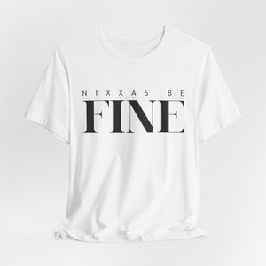 Nixxas Be Fine Tee (Black Font)