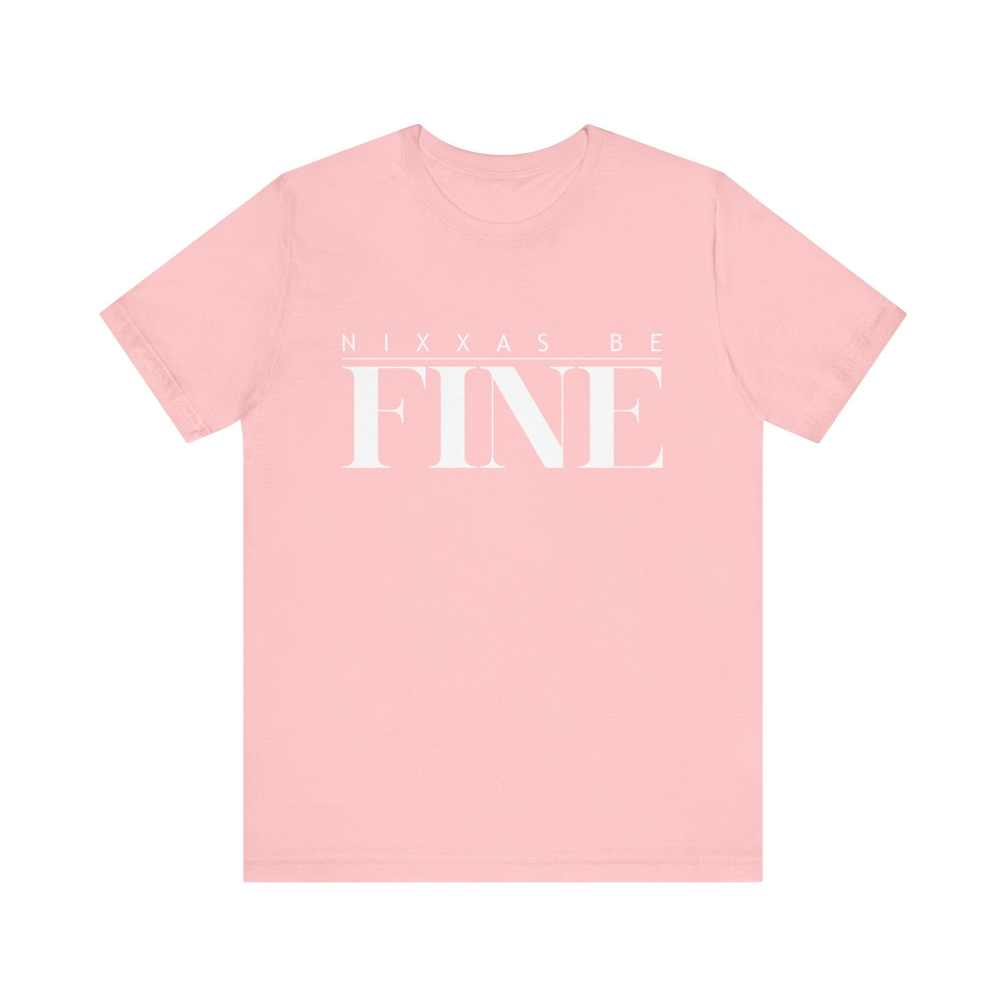 Nixxas Be Fine Tee (White Font)