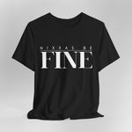 Nixxas Be Fine Tee (White Font)