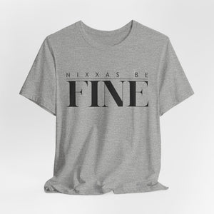 Nixxas Be Fine Tee (Black Font)