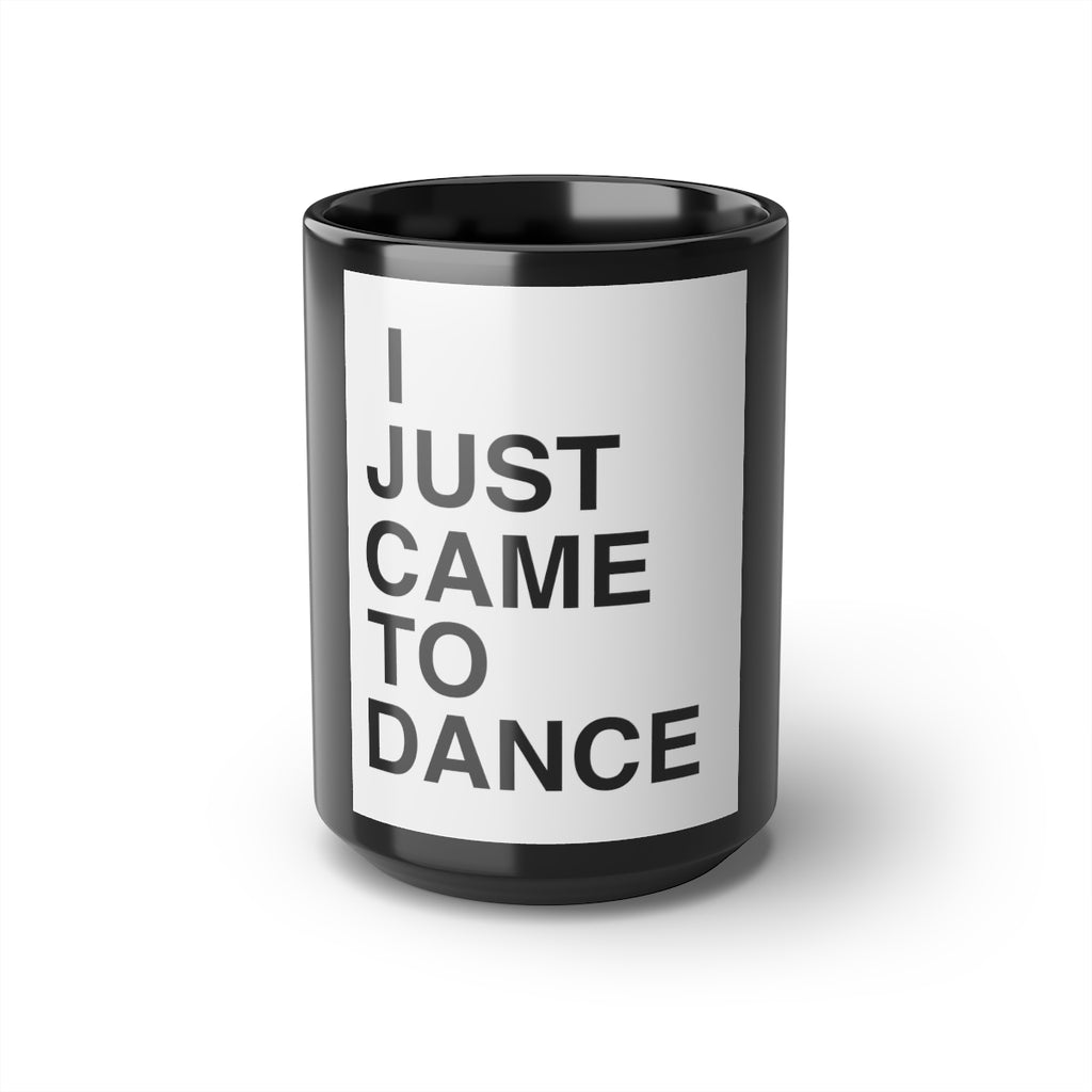 I Just Came To Dance Mug