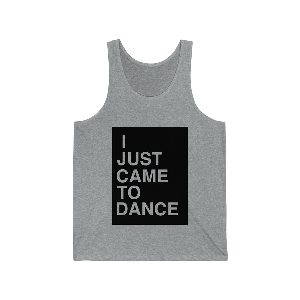 I Just Came To Dance Tank (Black Font)